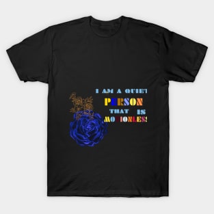 this is am quiet person that is motionless t shirt T-Shirt